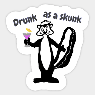 Drunk as a skunk Sticker
